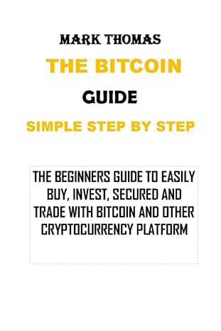 the bitcoin guide simple step by step the beginners guide to easily buy invest secured and trade with bitcoin