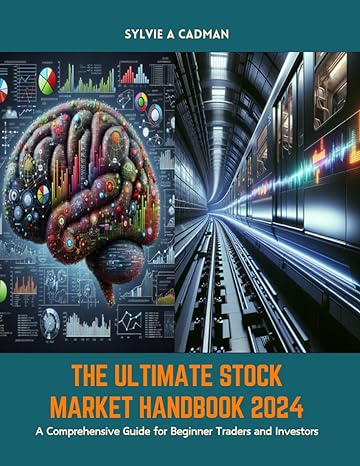 the ultimate stock market handbook 2024 a comprehensive guide for beginner traders and investors 1st edition