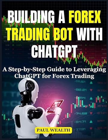 building a forex trading bot with chatgpt a step by step guide to leveraging chatgpt for forex trading 1st