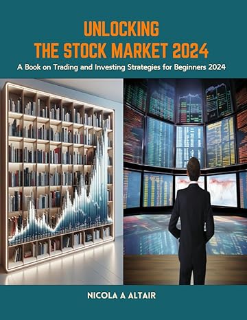 unlocking the stock market 2024 a book on trading and investing strategies for beginners 2024 1st edition