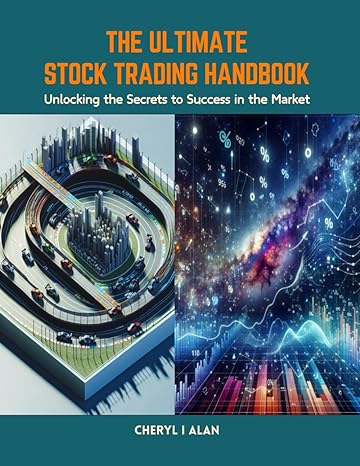 the ultimate stock trading handbook unlocking the secrets to success in the market 1st edition cheryl i alan