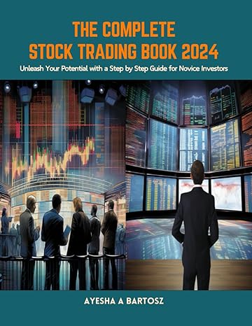 the complete stock trading book 2024 unleash your potential with a step by step guide for novice investors