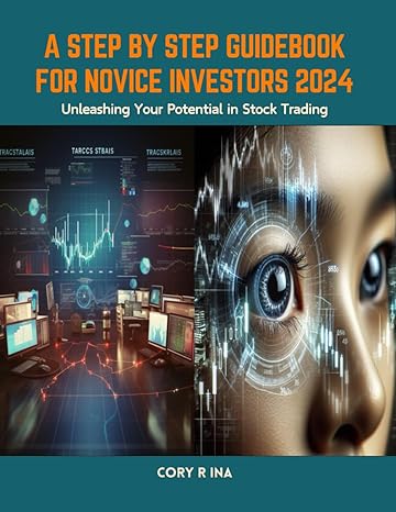 a step by step guidebook for novice investors 2024 unleashing your potential in stock trading 1st edition