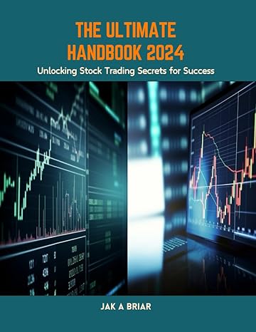 the ultimate handbook 2024 unlocking stock trading secrets for success 1st edition jak a briar b0cx4zg9d5,