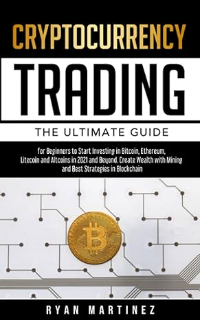 cryptocurrency trading the ultimate guide for beginners to start investing in bitcoin ethereum litecoin and
