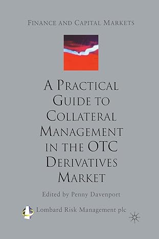 a practical guide to collateral management in the otc derivatives market 1st edition lombard risk management