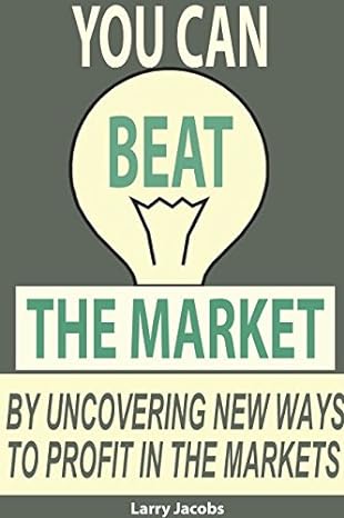 you can beat the market by uncovering new ways to profit in the markets 1st edition larry jacobs ,larry