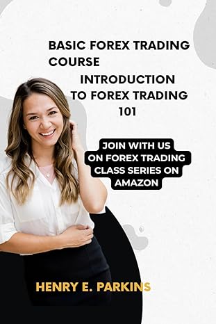 basic forex trading course introduction to forex trading 101 1st edition henry e parkins b0ctj7y3h6,