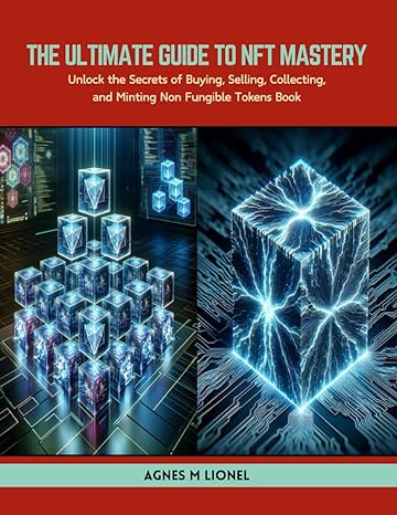 the ultimate guide to nft mastery unlock the secrets of buying selling collecting and minting non fungible