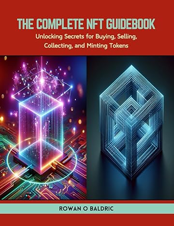 the complete nft guidebook unlocking secrets for buying selling collecting and minting tokens 1st edition