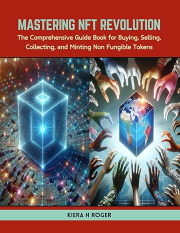 mastering nft revolution the comprehensive guide book for buying selling collecting and minting non fungible