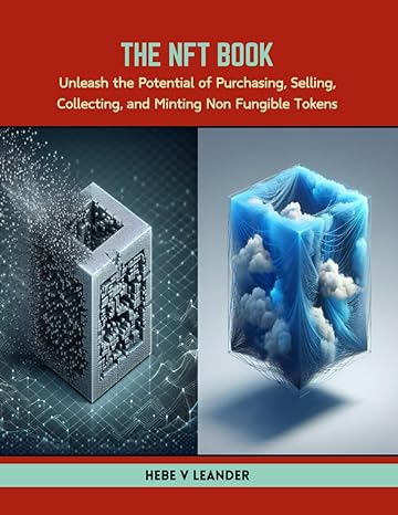 the nft book unleash the potential of purchasing selling collecting and minting non fungible tokens 1st