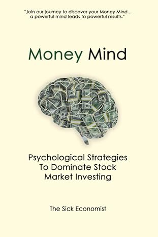 money mind psychological strategies to dominate stock market investing 1st edition the sick economist