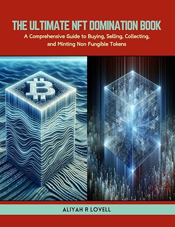 the ultimate nft domination book a comprehensive guide to buying selling collecting and minting non fungible