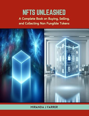 nfts unleashed a complete book on buying selling and collecting non fungible tokens 1st edition miranda j