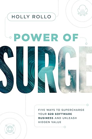 Power Of Surge Five Ways To Supercharge Your B2b Software Business And Unleash Hidden Value