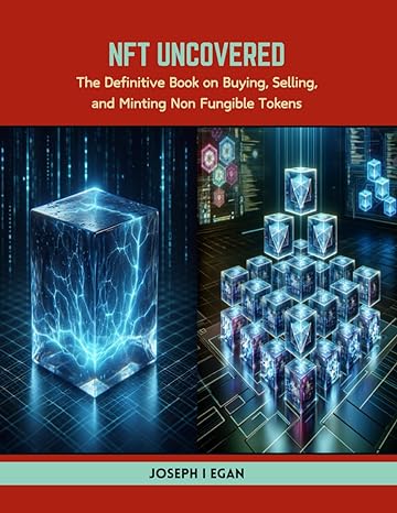 nft uncovered the definitive book on buying selling and minting non fungible tokens 1st edition joseph i egan
