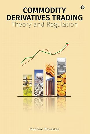 commodity derivatives trading theory and regulation 1st edition madhoo pavaskar 1945926228, 978-1945926228