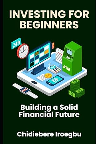 investing for beginners building a solid financial future 1st edition chidiebere iroegbu b0cgkxq9bc,