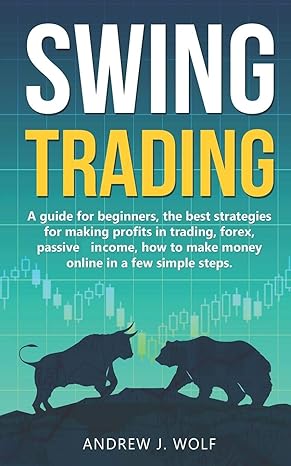 swing trading a guide for beginners the best strategies for making profits in trading forex passive income