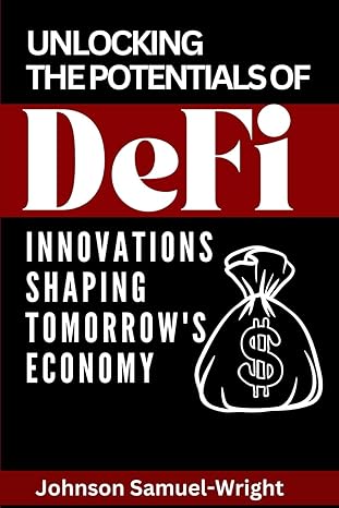 unlocking the potential of defi innovations shaping the tomorrows economy 1st edition samuel johnson wright