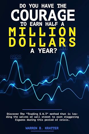 do you have the courage to earn half a million dollars a year discover the trading s w t method that is