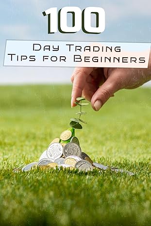 100 day trading tips for beginners mastering the art of trading with 100 expert insights for success in the