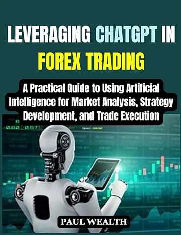 leveraging chatgpt in forex trading a practical guide to using artificial intelligence for market analysis