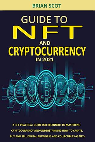 guide to nft and cryptocurrency in 2021 2 in 1 practical guide for beginners to mastering cryptocurrency and