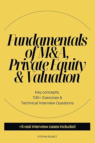 fundamentals of manda private equity and valuation key concepts 100+ exercices and technical interview