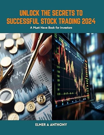 unlock the secrets to successful stock trading 2024 a must have book for investors 1st edition elmer a