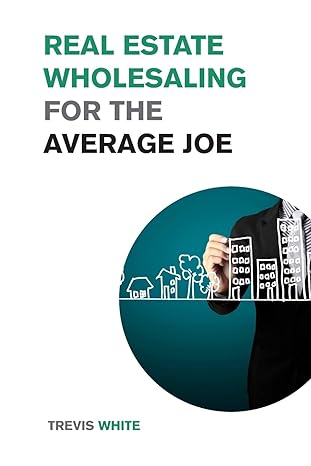 real estate wholesaling for the average joe learn how to invest in real estate even on a low budget 1st