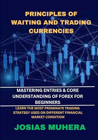 principles of waiting and trading currencies mastering entries and core understanding of forex for beginners