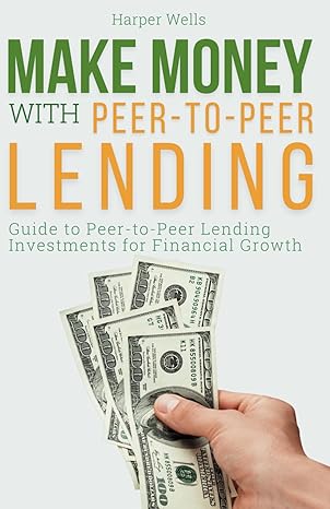 make money with peer to peer lending guide to peer to peer lending investments for financial growth 1st