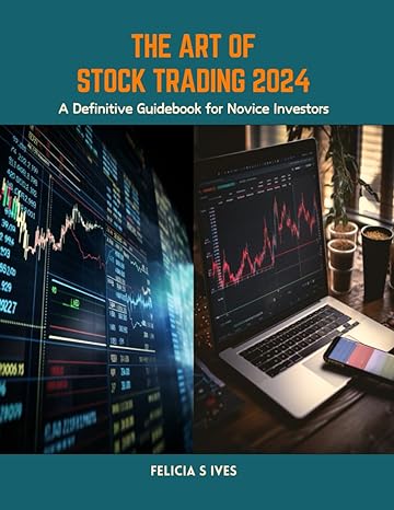 the art of stock trading 2024 a definitive guidebook for novice investors 1st edition felicia s ives