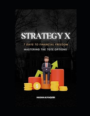strategy x 7 days to financial freedom mastering the 7dte options 1st edition hasan alyaqobi b0cdnm856k,