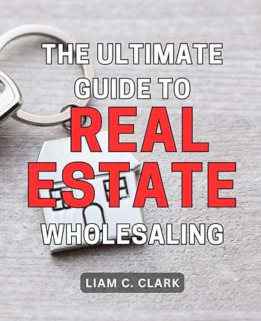 the ultimate guide to real estate wholesaling master the art of real estate wholesaling insider strategies
