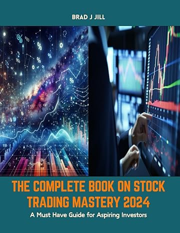 the complete book on stock trading mastery 2024 a must have guide for aspiring investors 1st edition brad j