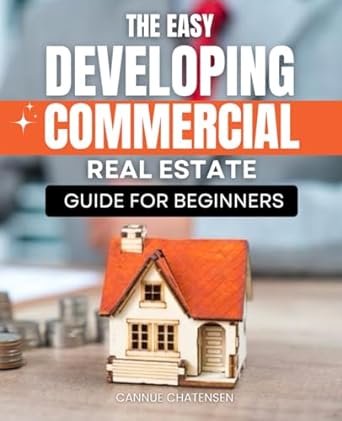 the easy developing commercial real estate guide for beginners your roadmap to success in commercial real
