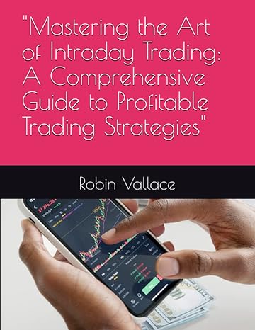 mastering the art of intraday trading a comprehensive guide to profitable trading strategies 1st edition