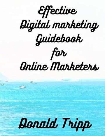 effective digital marketing guidebook for online marketers 1st edition donald tripp b0cqjc9yqs
