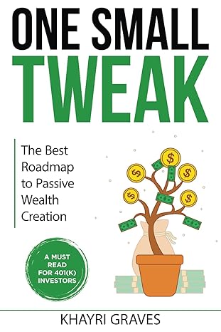 one small tweak the best roadmap to passive wealth creation 1st edition khayri graves b0cwb4ss3w,