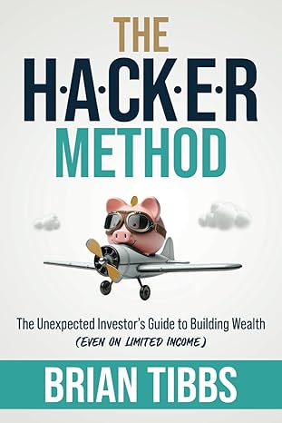the hacker method the unexpected investors guide to building wealth 1st edition brian tibbs 1962074129,