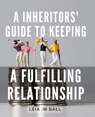a inheritors guide to keeping a fulfilling relationship unlock the secrets to maintaining a meaningful