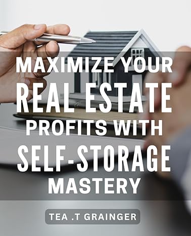 maximize your real estate profits with self storage mastery unlock the secret strategies to boost your real