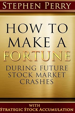 how to make a fortune during future stock market crashes with strategic stock accumulation learning a new