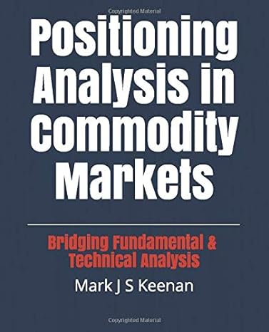 positioning analysis in commodity markets bridging fundamental and technical analysis 1st edition mark j s