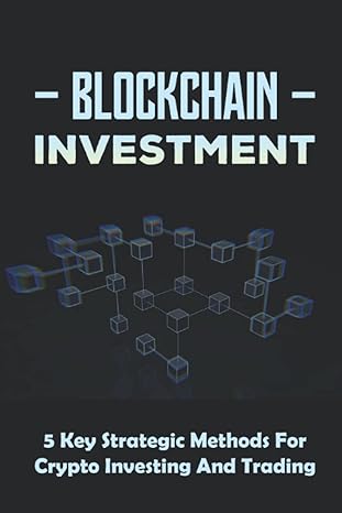 blockchain investment 5 key strategic methods for crypto investing and trading 1st edition burt jarrells