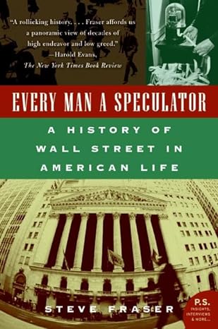 every man a speculator a history of wall street in american life 1st edition steve fraser 006662049x,