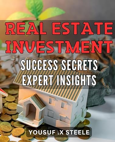 real estate investment success secrets expert insights unlock the hidden strategies to succeed in real estate